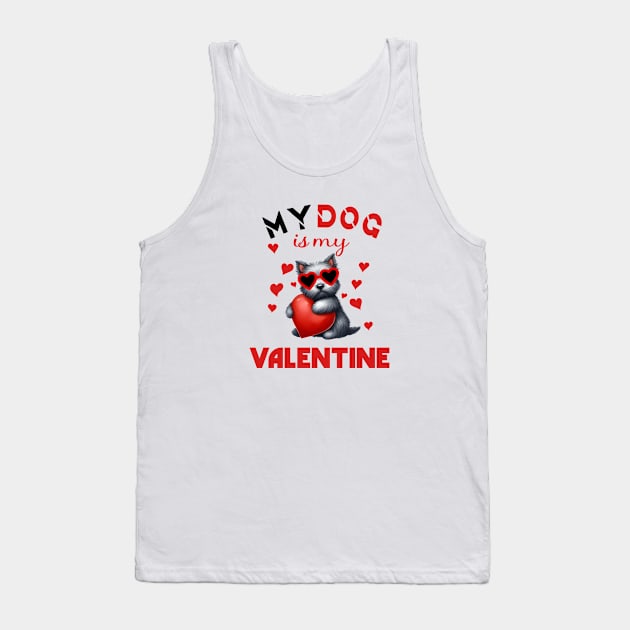 My dog is my valentine Tank Top by A Zee Marketing